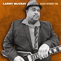 Thumbnail - Larry McCray - Blues Without You