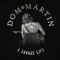 Thumbnail - Dom Martin Album - A Savage Life