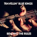 Thumbnail - Travellin' Blue Kings Album - Bending The Rules