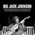 Thumbnail - Big Jack Johnson Album - Stripped Down In Memphis