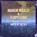 Thumbnail - Manlio Milazzi & JJ Appleton Album - North Of The Sea