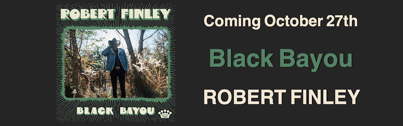 Advert - Robert Finley Album - Black Bayou -Coming Oct 27th