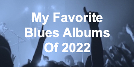 My Favorite Blues Albums Of 2022